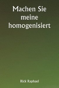 bokomslag Machen Sie meine homogenisiert