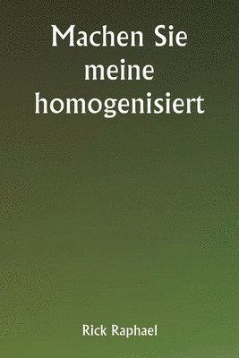 bokomslag Machen Sie meine homogenisiert