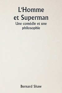 bokomslag L'Homme et Superman Une comédie et une philosophie