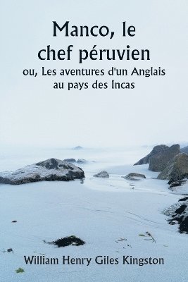 bokomslag Manco, le chef pruvien ou, Les aventures d'un Anglais au pays des Incas