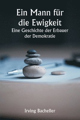 bokomslag Ein Mann fr die Ewigkeit Eine Geschichte der Erbauer der Demokratie