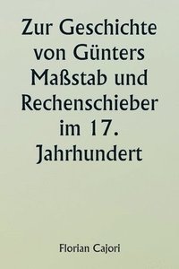 bokomslag Zur Geschichte von Gnters Mastab und Rechenschieber im 17. Jahrhundert