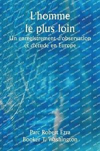 bokomslag L'homme le plus loin Un enregistrement d'observation et d'étude en Europe