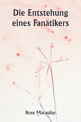 Die Entstehung eines Fanatikers 1