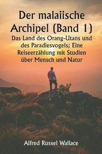 bokomslag Der malaiische Archipel (Band 1) Das Land des Orang-Utans und des Paradiesvogels; Eine Reiseerzhlung mit Studien ber Mensch und Natur