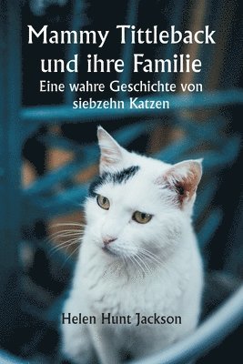 Mammy Tittleback und ihre Familie Eine wahre Geschichte von siebzehn Katzen 1