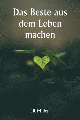 Das Beste aus dem Leben machen 1