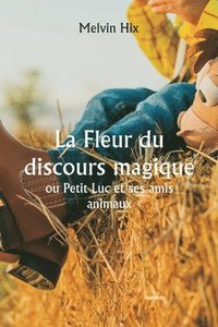 bokomslag La Fleur du discours magique ou Petit Luc et ses amis animaux