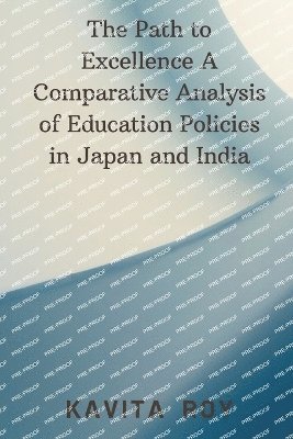 bokomslag The Path to Excellence A Comparative Analysis of Education Policies in Japan and India