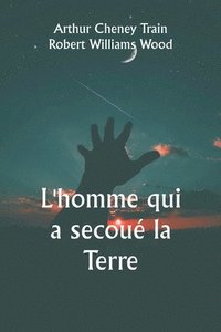 bokomslag L'homme qui a secou la Terre