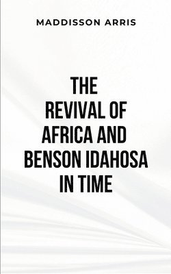 bokomslag The Revival of Africa and Benson Idahosa In Time