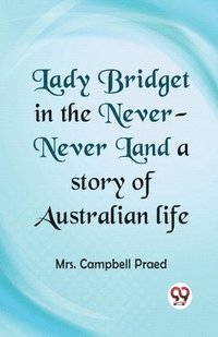 bokomslag Lady Bridget in the Never-Never Land a Story of Australian Life