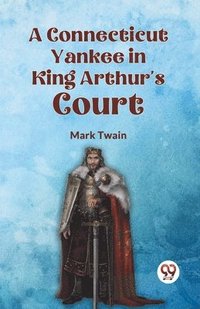 bokomslag Connecticut Yankee in King Arthur's Court