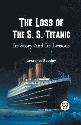 Lawrence Beesley, LAWRENCE BEESLEY - Loss of the S. S. Titanic its Story and its Lessons, Häftad