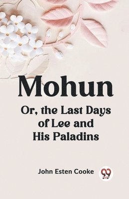 bokomslag Mohun or, the Last Days of Lee and His Paladins