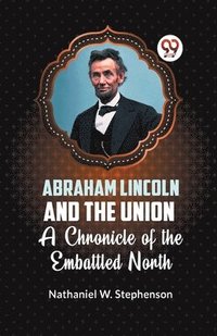 bokomslag Abraham Lincoln and the Union a Chronicle of the Embattled North