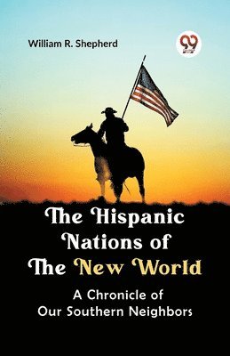 bokomslag The Hispanic Nations of the New World a Chronicle of Our Southern Neighbors