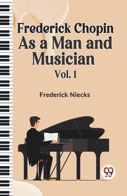 Frederick Chopin as a Man and Musician 1