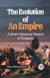bokomslag Evolution of an Empire a Brief Historical Sketch of England