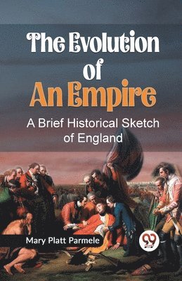 Mary Platt Parmele - Evolution of an Empire a Brief Historical Sketch of England, Häftad