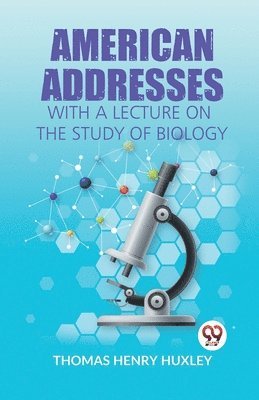 bokomslag American Addresses with a Lecture on the Study of Biology