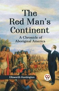 bokomslag The Red Man's Continent a Chronicle of Aboriginal America