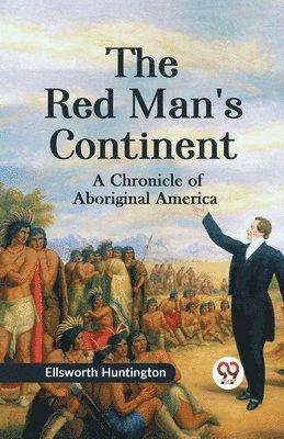 The Red Man's Continent a Chronicle of Aboriginal America 1