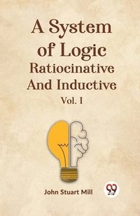 bokomslag System of Logic Ratiocinative and Inductive