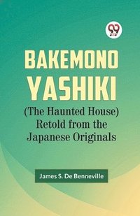 bokomslag Bakemono Yashiki (the Haunted House) Retold from the Japanese Originals