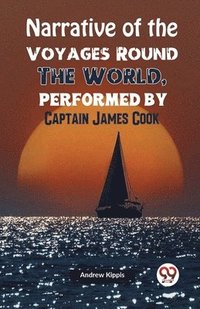 bokomslag Narrative of the Voyages Round the World, Performed by Captain James Cook