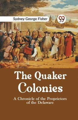 bokomslag Quaker Colonies a Chronicle of the Proprietors of the Delaware