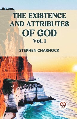 The Existence and Attributes of God 1