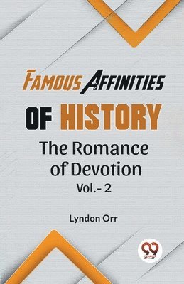 Lyndon Orr Famous Affinities of Historythe Romance of Devotion 1