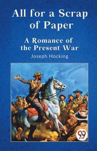 bokomslag All for a Scrap of Paper a Romance of the Present War