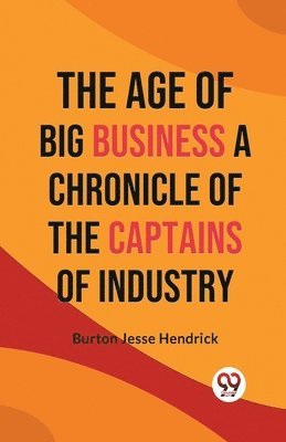 Age of Big Business a Chronicle of the Captains of Industry