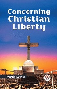 bokomslag Concerning Christian Liberty