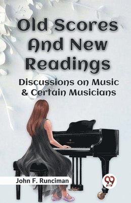 Old Scores and New Readings Discussions on Music & Certain Musicians 1