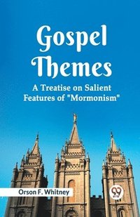 bokomslag Gospel Themes a Treatise on Salient Features of "Mormonism"