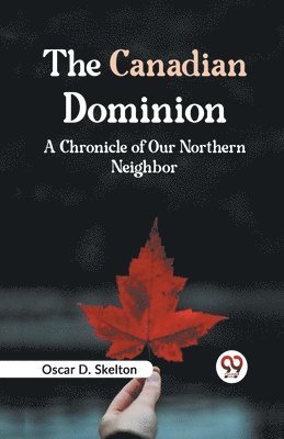 bokomslag Canadian Dominion a Chronicle of Our Northern Neighbor