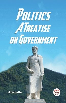 bokomslag Politics a Treatise on Government