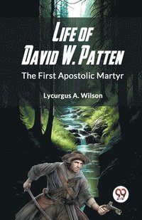 bokomslag Life of David W. Patten the First Apostolic Martyr