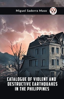 bokomslag Catalogue of Violent and Destructive Earthquakes in the Philippines