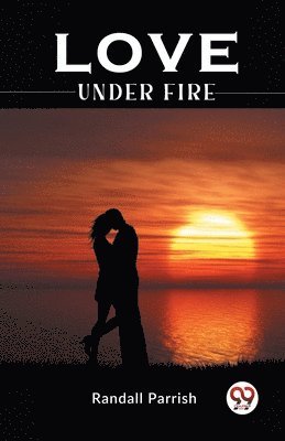 Randall Parrish - Love Under Fire, Häftad