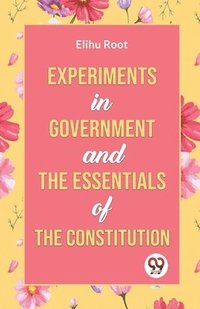 bokomslag Experiments in Government and the Essentials of the Constitution