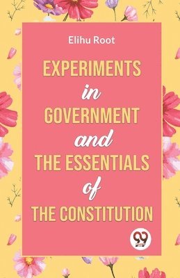 Experiments in Government and the Essentials of the Constitution 1