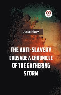 bokomslag The Anti-Slavery Crusade a Chronicle of the Gathering Storm