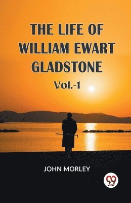 bokomslag The Life of William Ewart Gladstone