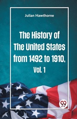 Julian Hawthorne - History of the United States from 1492 to 1910, Häftad