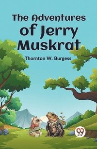 bokomslag The Adventures of Jerry Muskrat