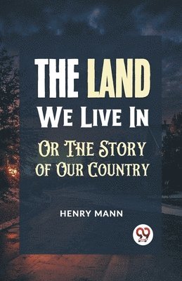 bokomslag "The Land We Live in or the Story of Our Country"